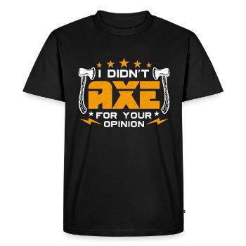 Axe Throwing I Didn't Axe For Your Hatchet Thrower - Men's Premium Organic T-Shirt - black - Front - Nico (187cm)