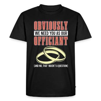 Officiant Obviously We Need You Marriage Officiant - Men's Premium Organic T-Shirt - black - Front - Nico (187cm)