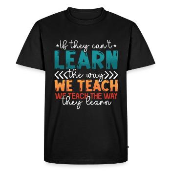 IEP If They Can't Learn The Way We Teach Education - Men's Premium Organic T-Shirt - black - Front - Nico (187cm)