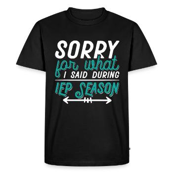 IEP Sorry For What I Said Educator Sped Teacher - Men's Premium Organic T-Shirt - black - Front - Nico (187cm)