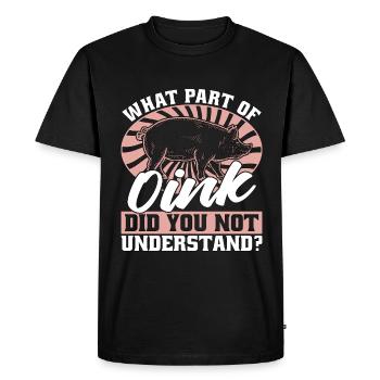 Pig Farming What Part Of Oink Did You Farm Animals - Men's Premium Organic T-Shirt - black - Front - Nico (187cm)