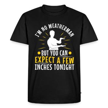 Im no weatherman but you can expect a few inches - Men's Premium Organic T-Shirt - black - Front - Nico (187cm)