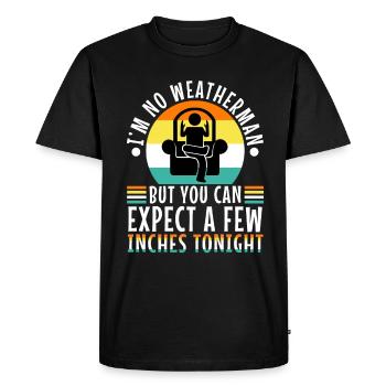 Im no weatherman but you can expect a few inches - Men's Premium Organic T-Shirt - black - Front - Nico (187cm)