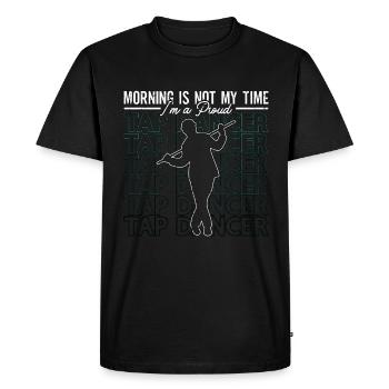 Tap Dancer Morning n’est pas mon temps pour piétiner la danse - T-shirt Premium bio Homme - noir - Devant - Nico (187cm)