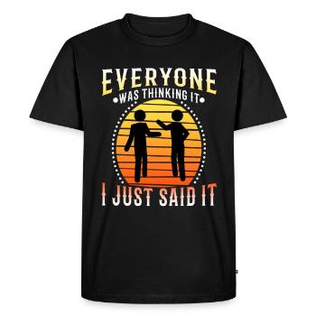 Everyone was thinking it i just said - Men's Premium Organic T-Shirt - black - Front - Nico (187cm)