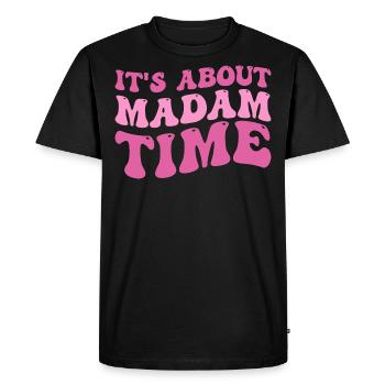 It's About Madam Time Humor Saying Sarcastic Funny - T-shirt Premium bio Homme - noir - Devant - Nico (187cm)