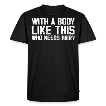 With a Body Like This Who Needs Hair - Fun Balding - Men's Premium Organic T-Shirt - black - Front - Nico (187cm)