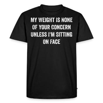 My Weight Is None Of Your Concern Funny Saying - T-shirt Premium bio Homme - noir - Devant - Nico (187cm)