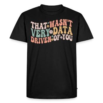 That Wasn't Very Data Driven Of You - Men's Premium Organic T-Shirt - black - Front - Nico (187cm)