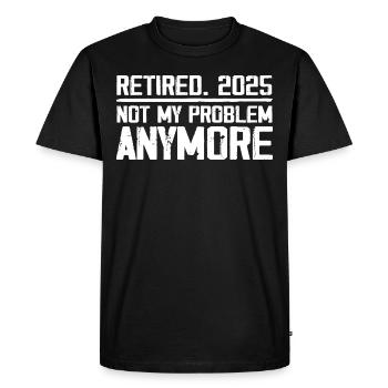 Retirement 2025 Not M Problem Anymore Retired 2025 - Men's Premium Organic T-Shirt - black - Front - Nico (187cm)
