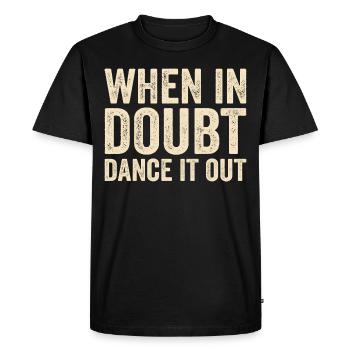 When in doubt dance it out - Men's Premium Organic T-Shirt - black - Front - Nico (187cm)
