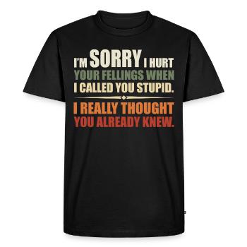 I Hurt Your Fellings When I Called You Stupid - T-shirt Premium bio Homme - noir - Devant - Nico (187cm)