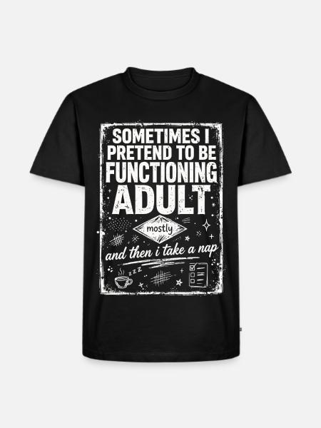 Pretending to Be a Functioning Adult - Männer Premium Bio T-Shirt - Schwarz