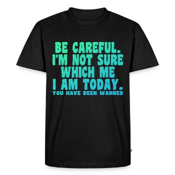 Be Careful I'm Not Sure Which Me Today - T-shirt Premium bio Homme - noir - Devant - Nico (187cm)