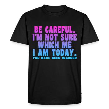 Be Careful I'm Not Sure Which Me I Am Today - T-shirt Premium bio Homme - noir - Devant - Nico (187cm)