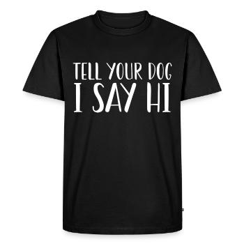 Tell Your Dog I Said Hi - T-shirt Premium bio Homme - noir - Devant - Nico (187cm)