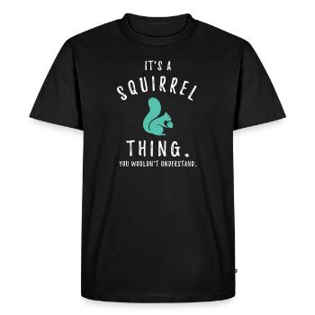It's a squirrel thing sweet squirrel love of animals - Men's Premium Organic T-Shirt - black - Front - Nico (187cm)