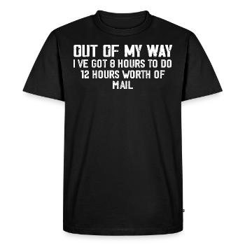 Out of my way I ve got 8 hours to do 12 hours - T-shirt Premium bio Homme - noir - Devant - Nico (187cm)