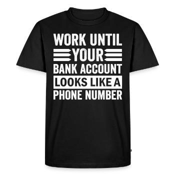 Travaillez jusqu’à ce que votre compte ressemble à un numéro de téléphone - T-shirt Premium bio Homme - noir - Devant - Nico (187cm)