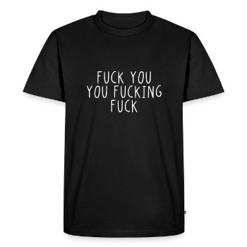 Fuck you you fucking fuck - Men's Premium Organic T-Shirt - black - Front - Nico (187cm)