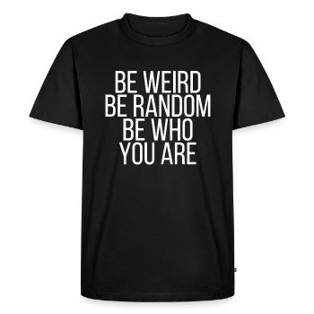 Être bizarre être aléatoire être qui vous êtes - T-shirt Premium bio Homme - noir - Devant - Nico (187cm)