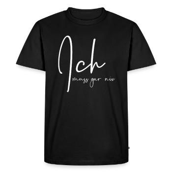 Ich muss gar nix - Männer Premium Bio T-Shirt - Schwarz - Vorne - Nico (187cm)