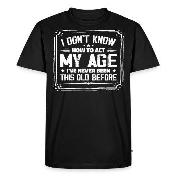 I Don't Know How To Act My Age - T-shirt Premium bio Homme - noir - Devant - Nico (187cm)