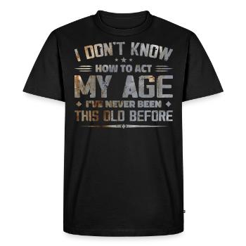 I Don't Know How To Act My Age - T-shirt Premium bio Homme - noir - Devant - Nico (187cm)