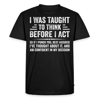 I Was Taught to Think Before I Act Sarcasm Funny - T-shirt Premium bio Homme - noir - Devant - Nico (187cm)