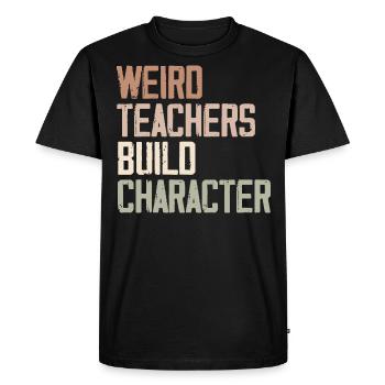 Weird Teachers Build Character - Funny Sayings - T-shirt Premium bio Homme - noir - Devant - Nico (187cm)