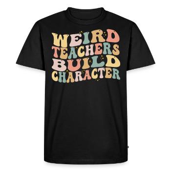 Weird Teachers Build Character - Funny Sayings - T-shirt Premium bio Homme - noir - Devant - Nico (187cm)