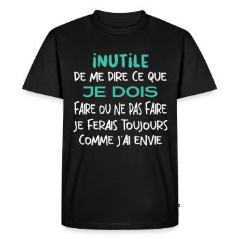 Inutile de me dire ce que je dois faire. - T-shirt Premium bio Homme - noir - Devant - Nico (187cm)