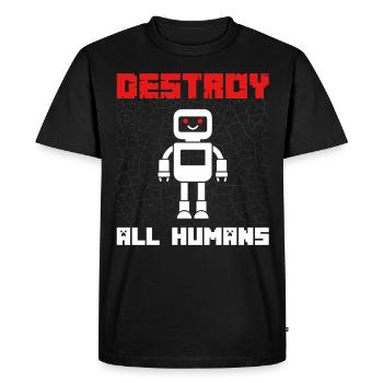 Funny robot saying Destroy all Humans - Men's Premium Organic T-Shirt - black - Front - Nico (187cm)