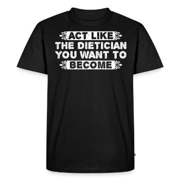 Act Like The Dietician You Want Become - Men's Premium Organic T-Shirt - black - Front - Nico (187cm)
