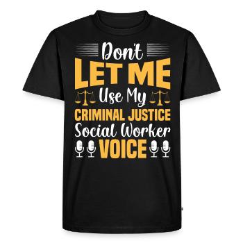 Don't Let Me Use My Justice Worker Voice - Men's Premium Organic T-Shirt - black - Front - Nico (187cm)
