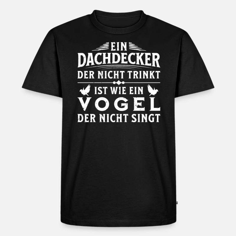 Ein Dachdecker Der Nicht Trinkt - Männer Premium Bio T-Shirt - Schwarz