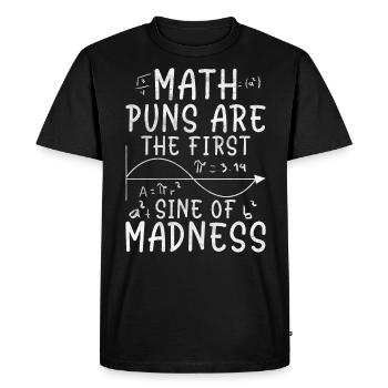 Math Puns Are The First Sine Of Madness Funny Math - T-shirt Premium bio Homme - noir - Devant - Nico (187cm)