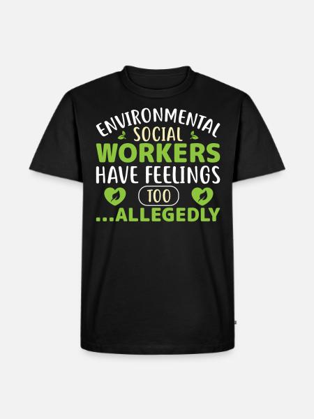 Environmental Social Workers Have Feelings Too - Männer Premium Bio T-Shirt - Schwarz