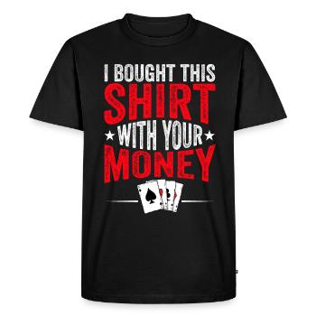 Shirt bought with your money poker player - Men's Premium Organic T-Shirt - black - Front - Nico (187cm)
