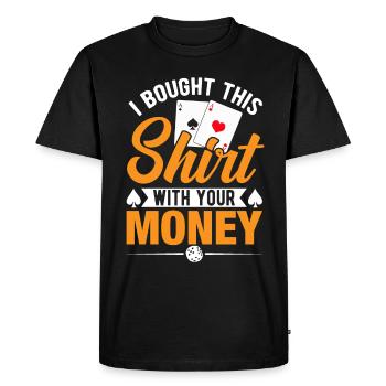 Shirt bought with your money poker player - Men's Premium Organic T-Shirt - black - Front - Nico (187cm)
