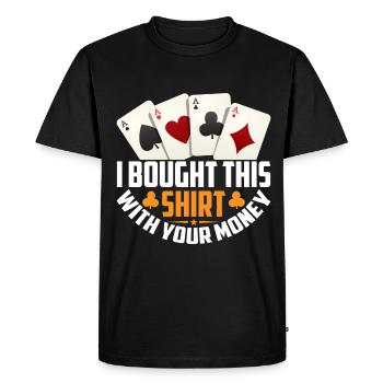 Shirt bought with your money poker player - Men's Premium Organic T-Shirt - black - Front - Nico (187cm)