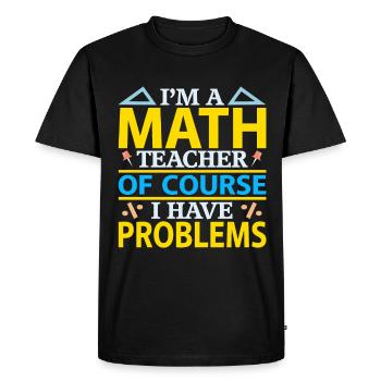 Je suis professeur de mathématiques, bien sûr que j’ai des problèmes - T-shirt Premium bio Homme - noir - Devant - Nico (187cm)