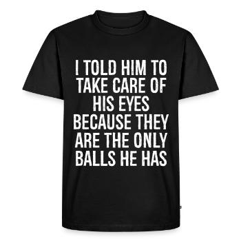 Je lui ai dit de prendre soin de ses yeux parce que le - T-shirt Premium bio Homme - noir - Devant - Nico (187cm)