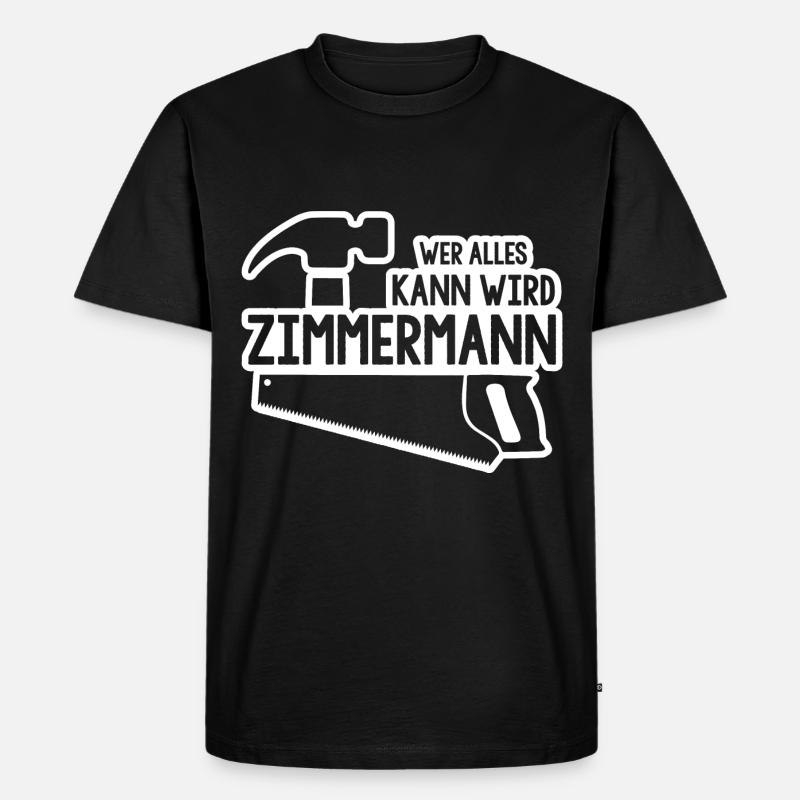 Wer alles kann wird Zimmermann - Männer Premium Bio T-Shirt - Schwarz