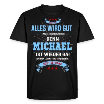 Alles wird gut denn Michael ist da! Cooles T-Shirt - Männer Premium Bio T-Shirt - Schwarz - Vorne - Nico (187cm)