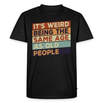 C’est bizarre d’avoir le même âge que les personnes âgées - T-shirt Premium bio Homme - noir - Devant - Nico (187cm)