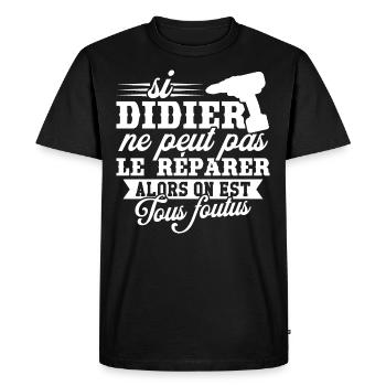 Si didier ne peut pas le réparer on est foutus - T-shirt Premium bio Homme - noir - Devant - Nico (187cm)