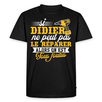 Si didier ne peut pas le réparer on est foutus - T-shirt Premium bio Homme - noir - Devant - Nico (187cm)