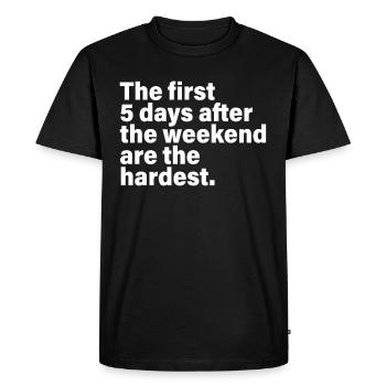 The First 5 Days After The Weekend Are The Hardest - T-shirt Premium bio Homme - noir - Devant - Nico (187cm)