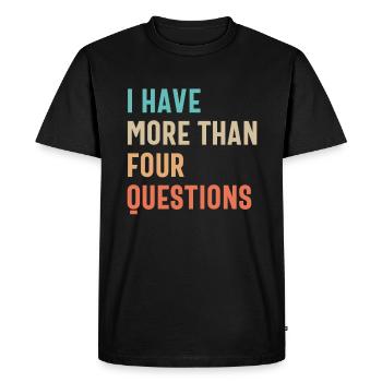 Four Questions? Pfft! I Have More - Men's Premium Organic T-Shirt - black - Front - Nico (187cm)